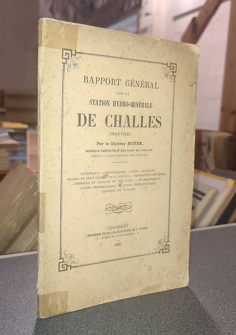 Rapport général sur la Station hydro-minérale de Challes (Savoie). Historique, topographie,...