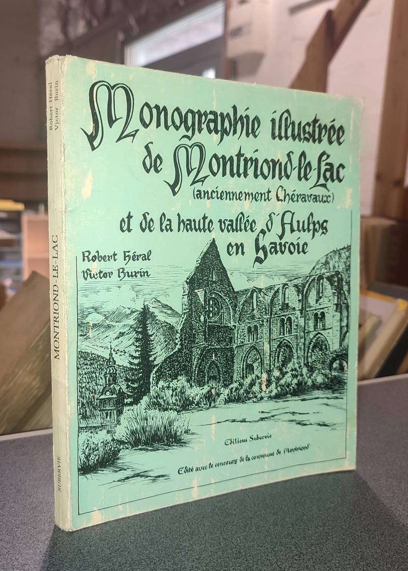 Monographie illustrée de Montriond-le-Lac (anciennement Chéravaux) et de la haute vallée d'Aulps...