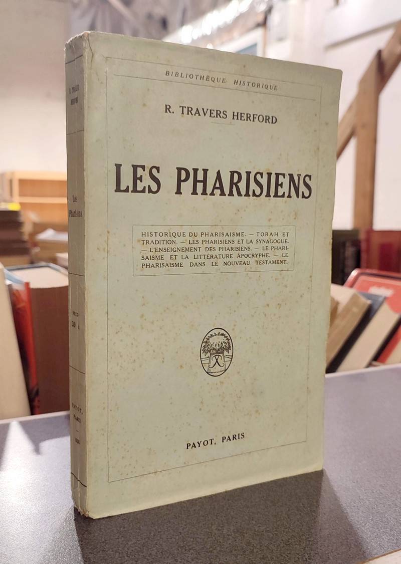 Les Pharisiens. Historique du pharisianisme - Torah et tradition - Les pharisiens et la synagogue - L'enseignement - La littérature apocryphe - Le...