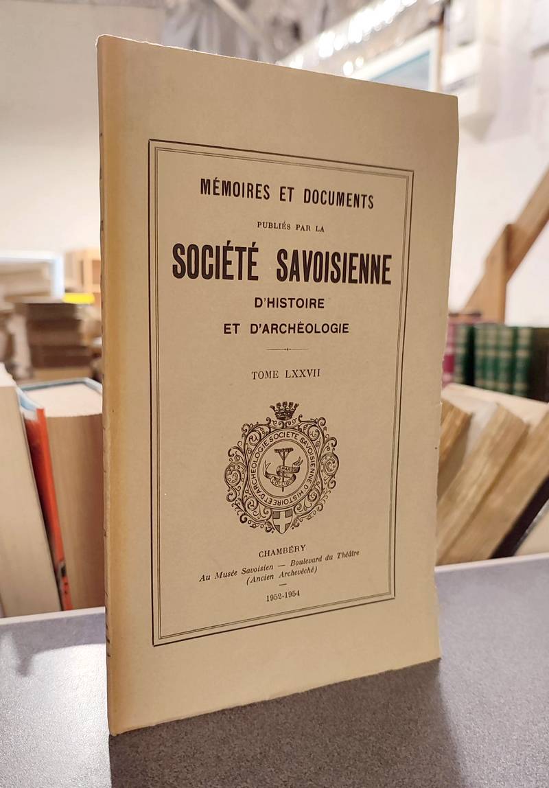 Mémoires et Documents de la Société Savoisienne d'Histoire et d'Archéologie. Tome LXXVII - 1954