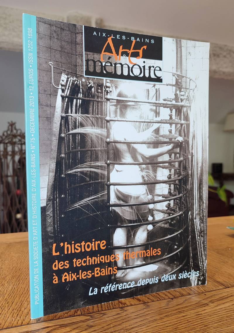 Arts et mémoire d'Aix-les-Bains N° 75 - L'histoire des techniques thermales à Aix les Bains. La...