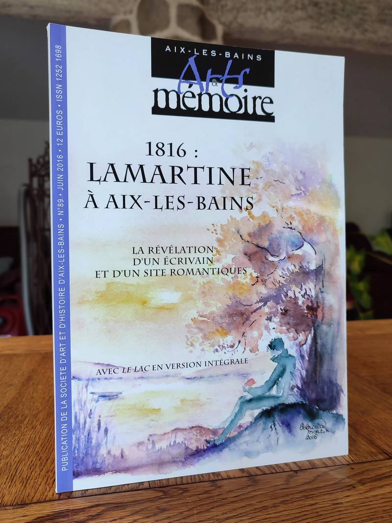Arts et mémoire d'Aix-les-Bains N° 89 - 1816 : Lamartine à Aix les Bains - La révélation d'un...