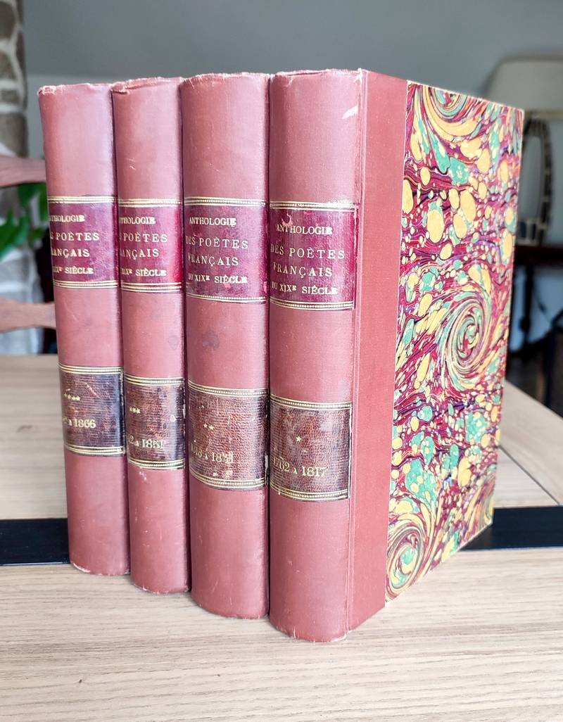Anthologie des Poètes français du XIX siècle (4 volumes) 1762 à 1817 - 1818 à 1841 - 1841 à 1851 - 1852 à 1866