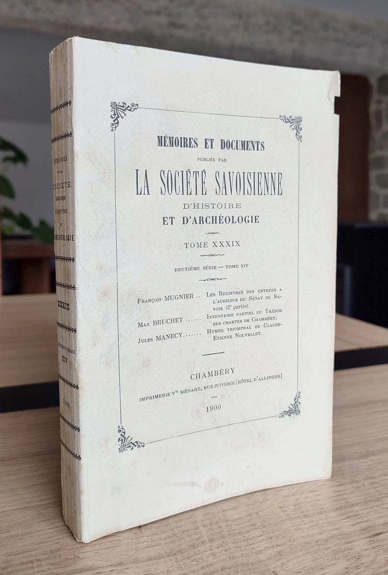 Mémoires et Documents de la Société Savoisienne d'Histoire et d'Archéologie . Tome XXXIX -...