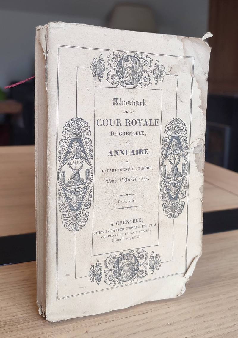 Almanach de la Cour royale de Grenoble et annuaire du Département de l'Isère, suivi de la nomenclature dans l'ordre alphabétique des Hameaux et...