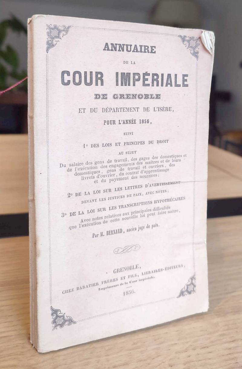 Annuaire statistique de la Cour Impériale de Grenoble et du Département de l'Isère pour l'Année 1856, suivi 1/ des lois et principes du droit au...