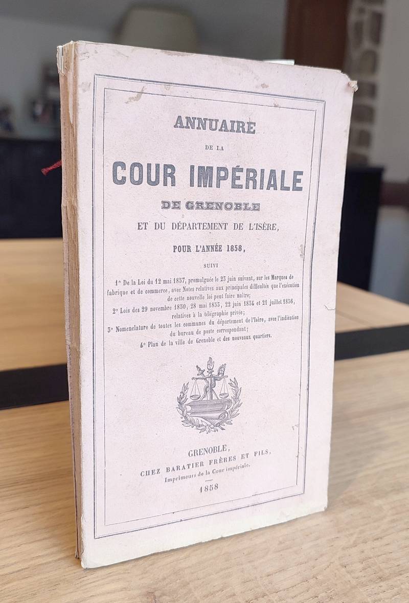 Annuaire statistique de la Cour Impériale de Grenoble et du Département de l'Isère pour l'Année 1858, suivi 1/ loi sur les marques de fabrique et...