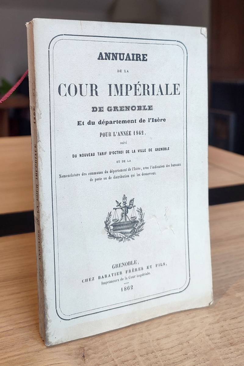 Annuaire statistique de la Cour Impériale de Grenoble et du Département de l'Isère pour l'Année 1862, suivi du nouveau tarif d'octroi de la ville...