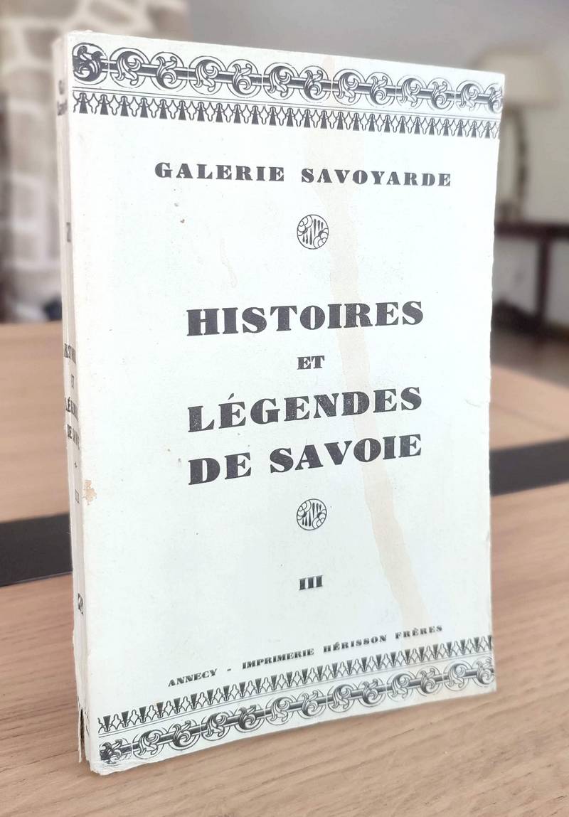 Histoire et Légendes de Savoie. 3e série. A l'époque des Ducs de Genevois-Nemours : l'Académie...