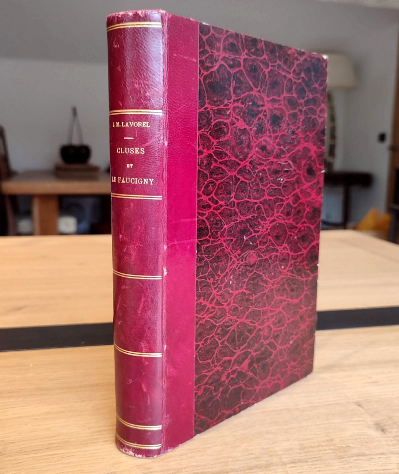 Cluses et le Faucigny, étude historique (2 volumes reliés en 1). I : Depuis les origines jusqu'à...