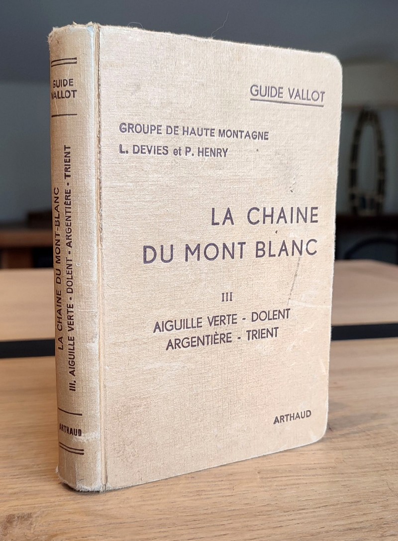 La chaine du Mont-Blanc Tome III, Aiguille verte - Dolent - Argentière - Trient. Groupe de Haute Montagne (G. H. M.)