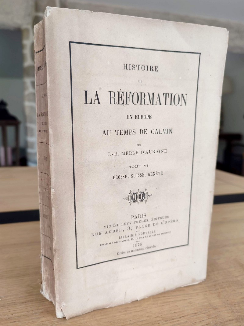 Histoire de la Réformation en Europe au Temps de Calvin. Tome VI : Écosse, Suisse, Genève