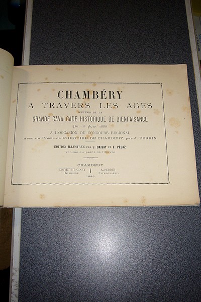 Chambéry à travers les ages. Souvenir de la cavalcade historique de bienfaisance du 14 juin 1886. À l'occasion du concours régional.