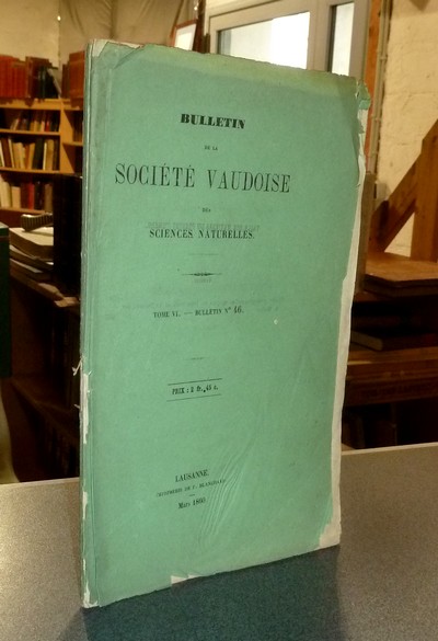 Bulletin de la Société Vaudoise des Sciences Naturelles. Tome VI. Bulletin n° 46, 1860