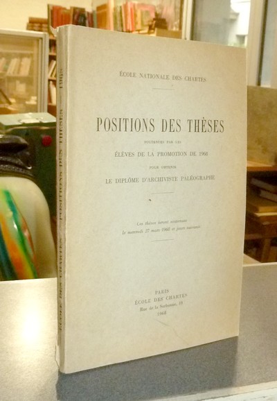 Position des thèses soutenues par les élèves de la promotion de 1968 pour obtenir le Diplôme d'Archiviste Paléographe