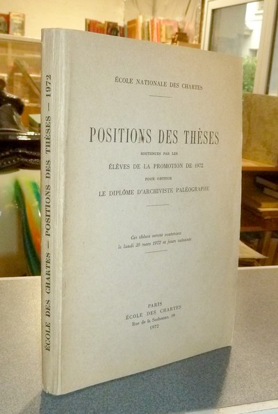 Position des thèses soutenues par les élèves de la promotion de 1972 pour obtenir le Diplôme d'Archiviste Paléographe