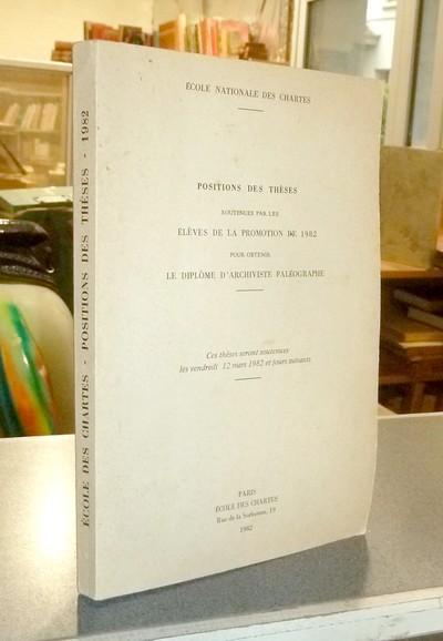 Position des thèses soutenues par les élèves de la promotion de 1982 pour obtenir le Diplôme d'Archiviste Paléographe