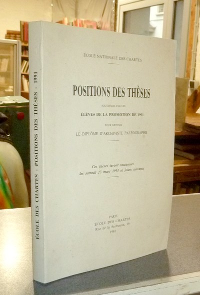 Position des thèses soutenues par les élèves de la promotion de 1991 pour obtenir le Diplôme d'Archiviste Paléographe