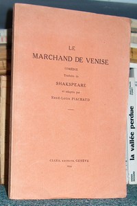 Le marchand de Venise. Comédie traduite de Shakespeare et adaptée par R.L. Piachaud