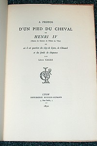 A propos d'un pied du Cheval de Henri IV (statue du fronton de l'hotel de ville) où il est question du siège de Lyon, de Chinard et des fonds de chapeaux