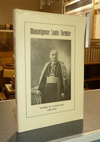 Monseigneur Louis Termier. Évêque de Tarentaise (1860-1938) - 