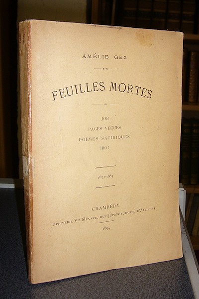 Feuilles mortes. Job - Pages vécues - Poèmes satiriques - Ibo ! (1873-1883) - Gex Amélie