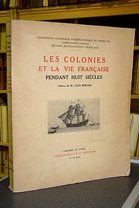 Les Colonies et la vie française pendant huit siècles - Deschamps - Besson - Reussner - Tramond - Hardy - Ladreit de Lacharriere - Roussier
