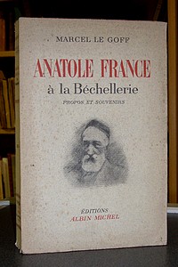 livre ancien - Anatole France à la Béchellerie. Propos et souvenirs. 1914-1924 - Le Goff, Marcel