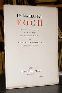 Le Maréchal Foch. Discours prononcé le 26 mars 1929 aux obsèques nationales - Poincaré Raymond
