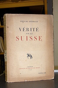 livre ancien - Vérité sur la Suisse - Diesbach, Fred de