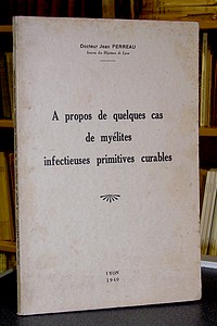livre ancien - A propos de quelques cas de myélites infectieuses primitives curables - Perreau, Dr Jean