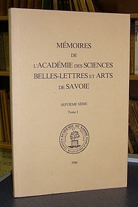 Mémoires de l'Académie des Sciences, Belles-Lettres et Arts de Savoie. Septième série, Tome I,...