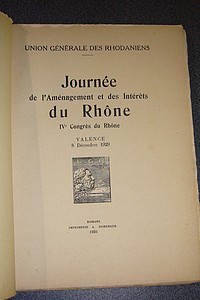 Journée de l'Aménagement et des Intérêts du Rhône. IVè Congrès du Rhône. Valence, 8 décembre 1929