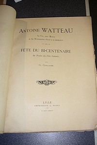 Antoine Watteau. Sa vie, son oeuvre et les monuments élevés à sa mémoire. Fête du bi-centenaire du Peintre des fêtes galantes - Guillaume G.