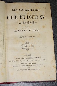 Les galanteries de la cour de Louis XV. La Régence