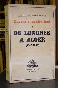livre ancien - Envers et contre tout - 1 - De Londres à Alger (1940-1942). Souvenirs et documents sur la France Libre - Soustelle Jacques