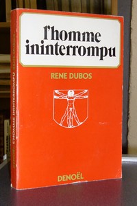 L'homme ininterrompu - Dubos, Docteur René