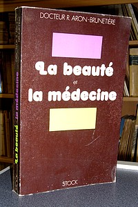 La beauté et la médecine - Aron-Brunetiere, Dr R.