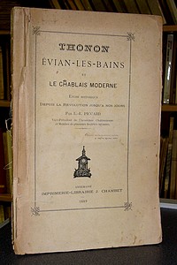 livre ancien - Thonon, Évian-les-Bains et le Chablais Moderne. Étude historique depuis la Révolution jusqu'à nos jours - Piccard L.-E.