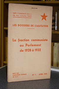 Les dossiers de l'agitateur, N° 7, avril 1932. La fraction communiste au Parlement de 1928 à 1932 - Parti Communiste (S.F.I.C.)