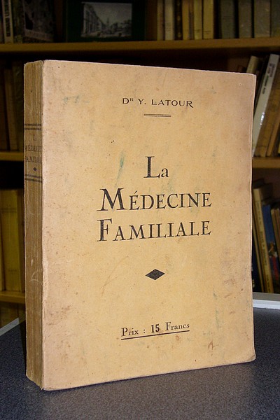 La médecine familiale. Traité de médecine à l'usage de tous. Maladies et traitements, régimes, Hygiène - Latour, Dr Y.