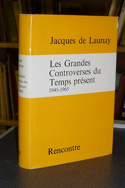 Les Grandes Controverses du Temps présent. 1945-1965 - De Launay, Jacques