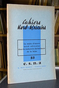 Cahiers Nord-Africains - E.S.N.A - n° 80 - La main d'oeuvre nord-africaine dans les industries du bâtiment de la Seine - Cahiers Nord-Africains