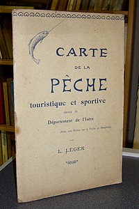 Carte de la pêche touristique et sportive dans le département de l'Isère. Avec une Notice sur la pêche en Dauphiné - Léger L.