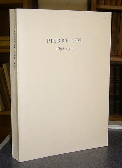 Hommage à Pierre Cot (1895-1977) avec les témoignages de ses collaborateurs et amis