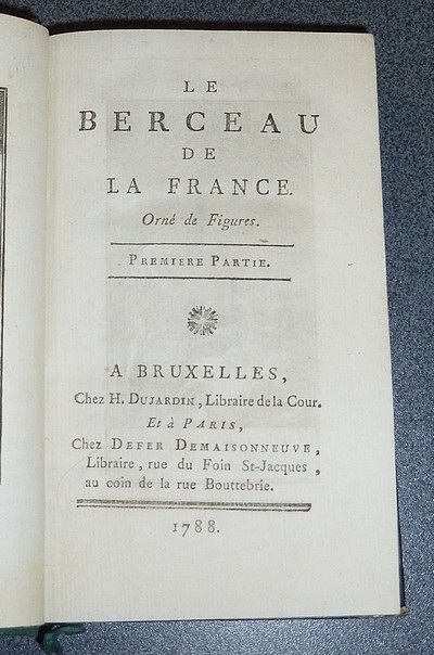 Le berceau de la France. Orné de figures (complet des 3 parties, 1788)
