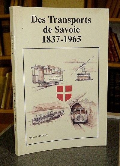Des transports de Savoie, 1837-1965. Transports en commun de l'agglomération chambérienne et tramways de Savoie - Vincent, Maurice