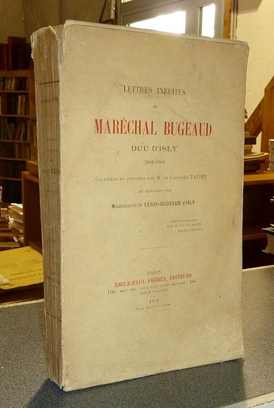 livre ancien - Lettres inédites du Maréchal Bugeaud, Duc d'Isly (1808-1849) - Bugeaud (Maréchal) & Tattet (Capitaine)