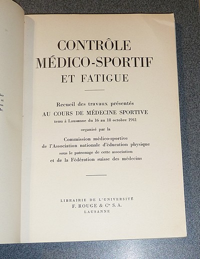 Contrôle médico-sportif et fatigue. Recueil des travaux présentés au Cours de Médecine Sportive tenu à Lausanne du 16 au 18 octobre 1941