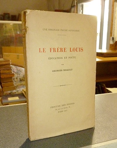 livre ancien - Le Frère Louis, éducateur et Poète. Unne originale figure de la Savoie - Rigault, Georges